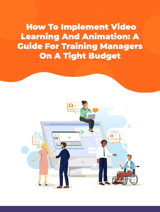 How To Implement Video Learning And Animation: A Guide For Training Managers On A Tight Budget